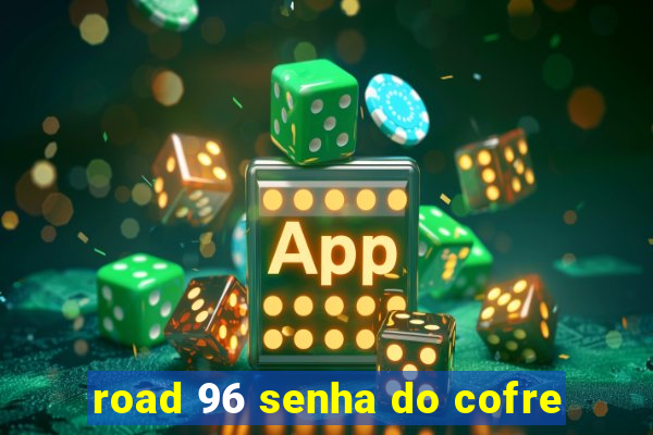 road 96 senha do cofre